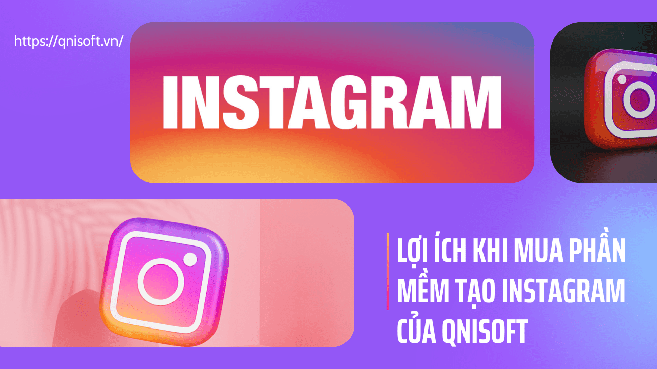 Lợi ích khi mua phần mềm InstagramCreator của Qnisoft