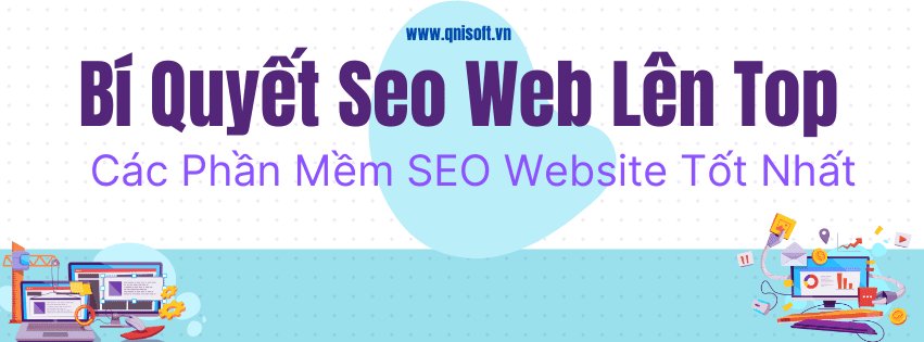 Bí Quyết Seo Website Lên Top Và Các Phần Mềm Hỗ Trợ SEO Website Tốt Nhất Hiện Nay