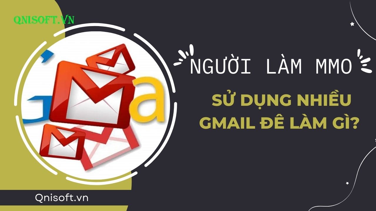 Ngời làm MMO sử dụng nhiều Gmail để làm gì - Tool tạo Gmail số lượng lớn