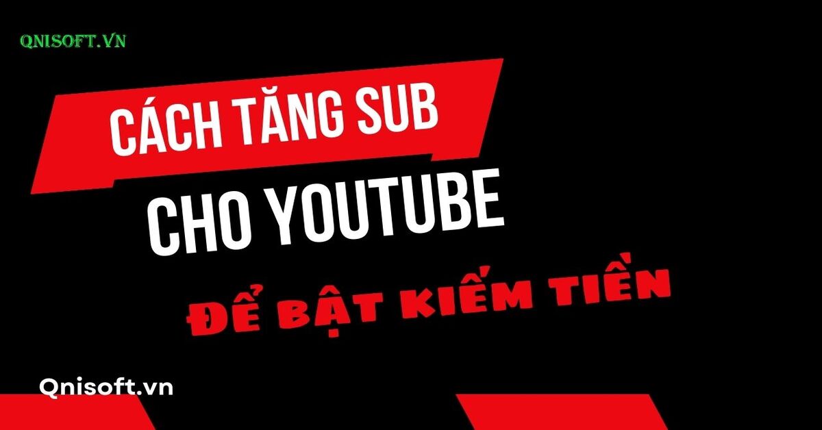 Cách tăng sub cho Youtube để bật kiếm tiền