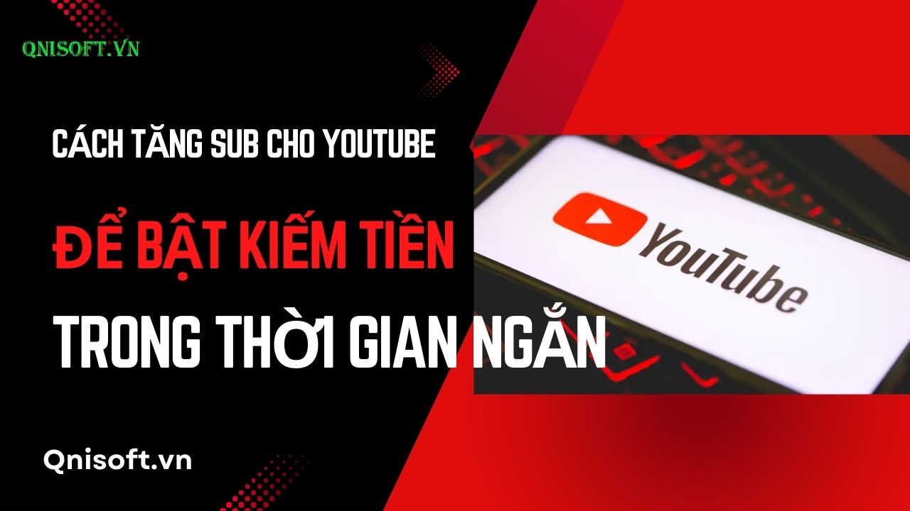 Cách tăng sub cho Youtube để bật kiếm tiền trong thời gian ngắn