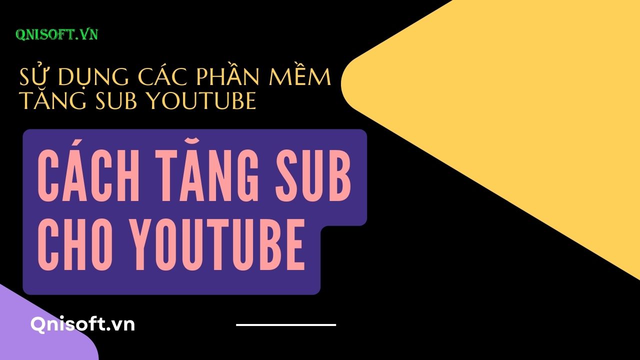 Sử dụng các phần mềm tăng sub Youtube - Cách tăng sub cho Youtube