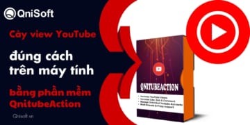 Cày view Youtube đúng cách trên máy tính bằng phần mềm QnitubeAction