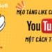 Mẹo tăng like cho video Youtube một cách tự nhiên