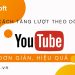 Các cách tăng lượt theo dõi Youtube hiệu quả và đơn giản
