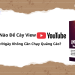 Làm cách nào để tăng view Youtube - 10k view/ngày mà không cần chạy quảng cáo?