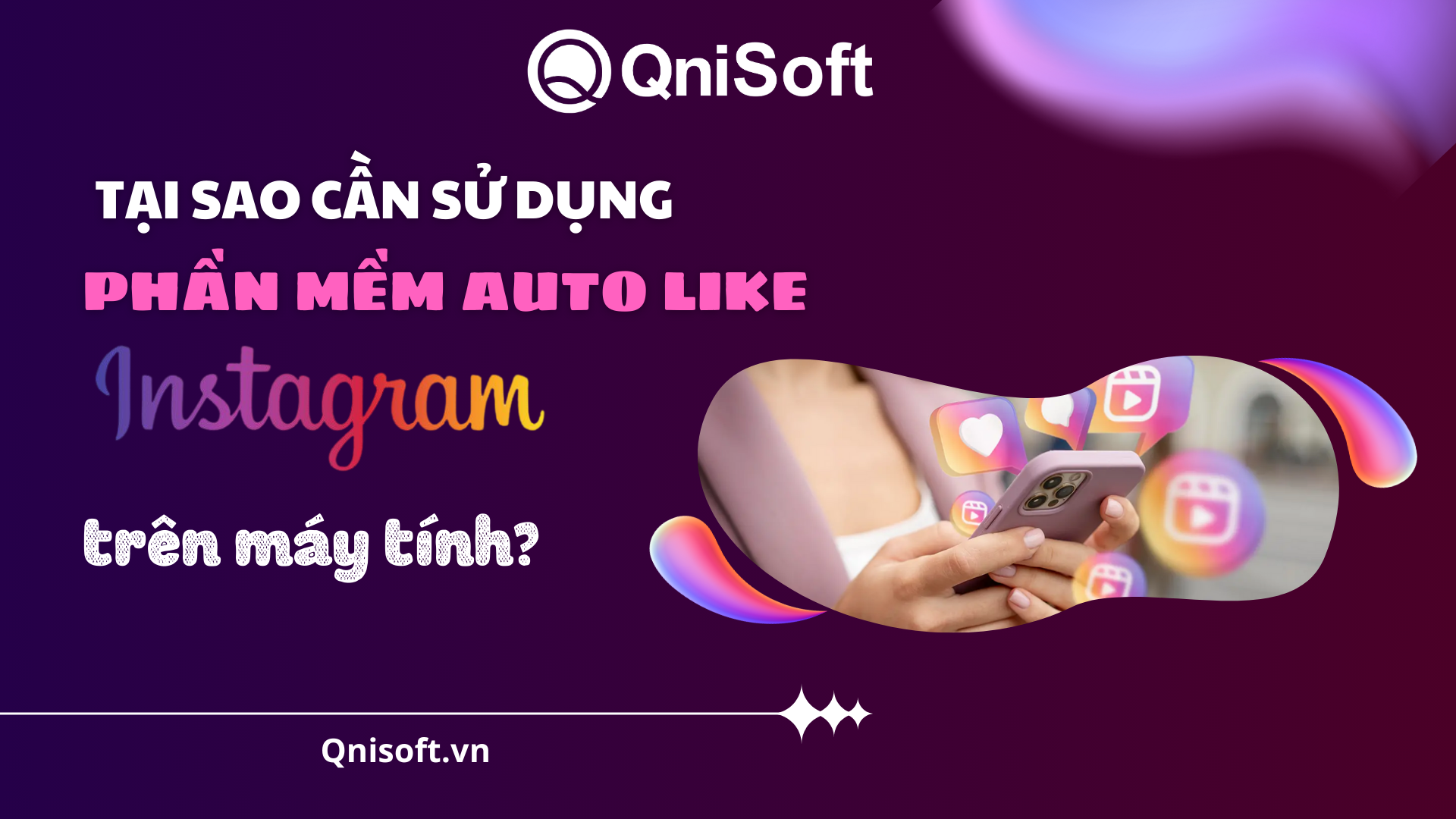 Tại sao nên sử dụng phần mềm auto like Instagram trên máy tính?
