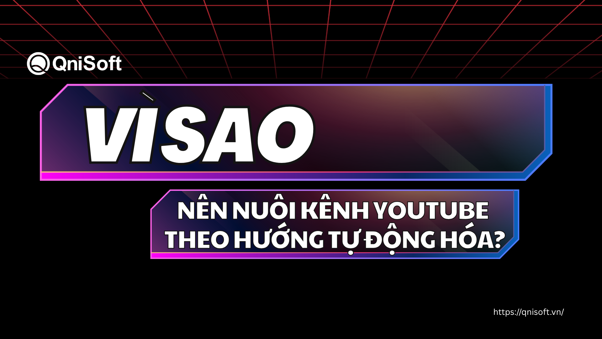 Vì sao nên nuôi kênh YouTube theo hướng tự động hóa