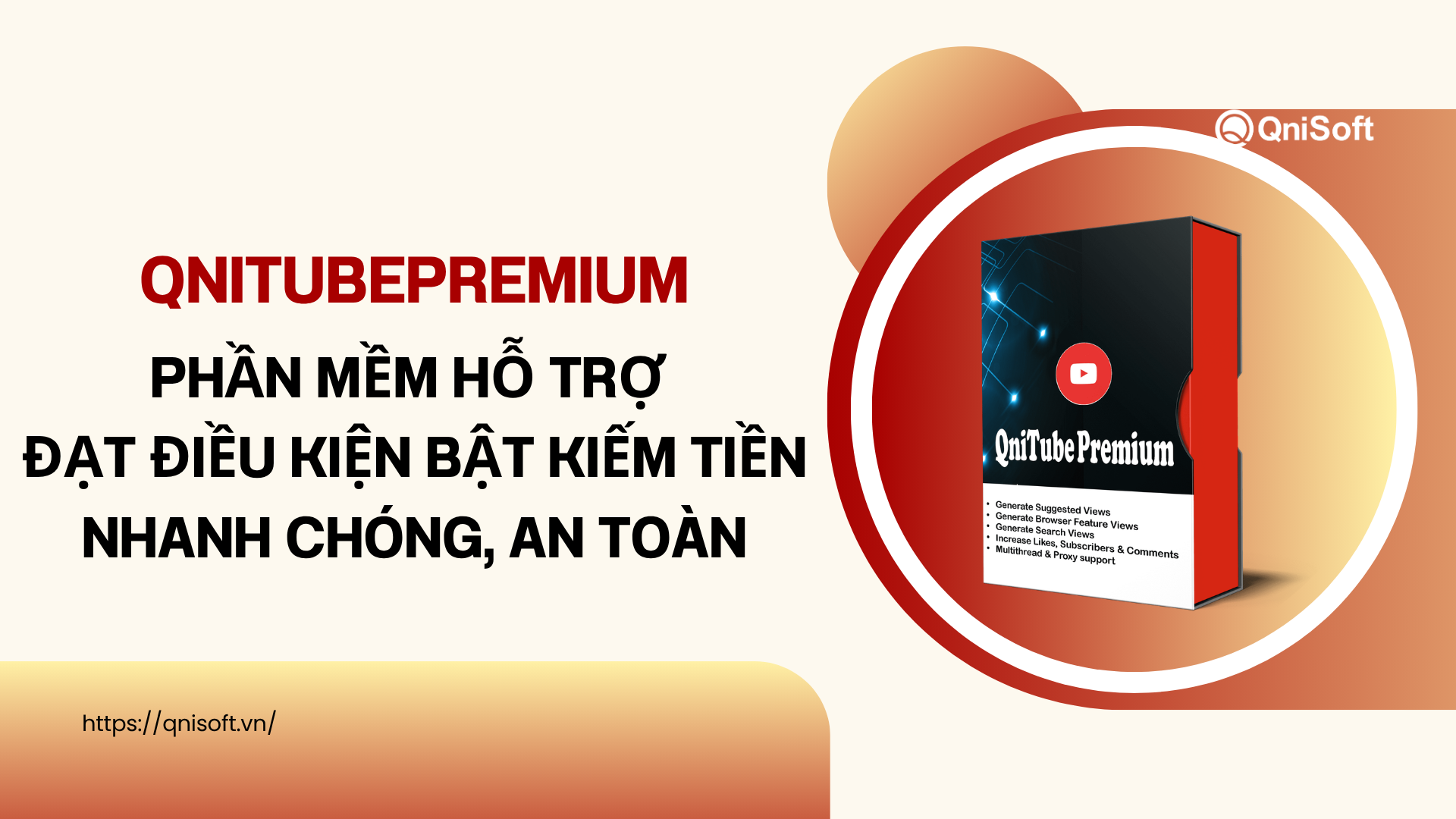 QniTubePremium là phần mềm hỗ trợ đạt điều kiện bật kiếm tiền Youtube nhanh chóng, an toàn